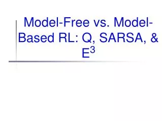 Model-Free vs. Model-Based RL: Q, SARSA, &amp; E 3