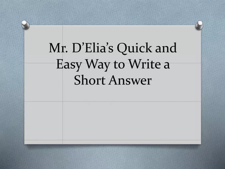 mr d elia s quick and easy way to write a short answer