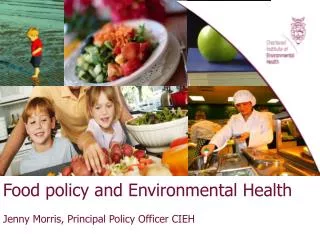 Food policy and Environmental Health Jenny Morris, Principal Policy Officer CIEH
