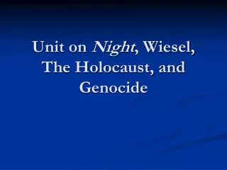 Unit on Night , Wiesel, The Holocaust, and Genocide