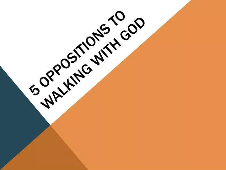 5 oppositions to walking with god