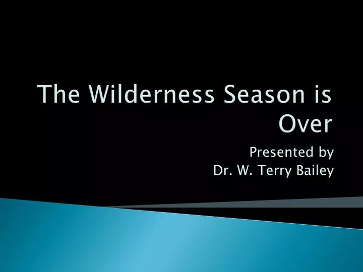 the wilderness season is over