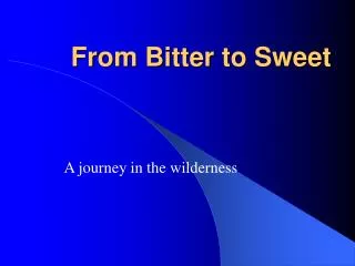 from bitter to sweet