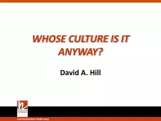 WHOSE CULTURE IS IT ANYWAY? David A. Hill