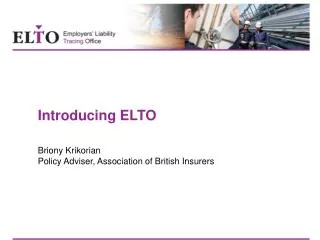 Introducing ELTO Briony Krikorian Policy Adviser, Association of British Insurers