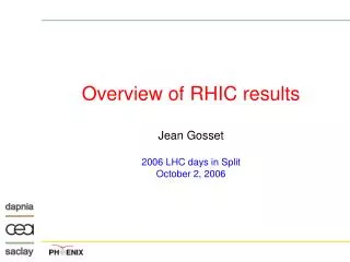 Overview of RHIC results Jean Gosset 2006 LHC days in Split October 2, 2006