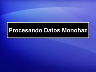procesando datos monohaz