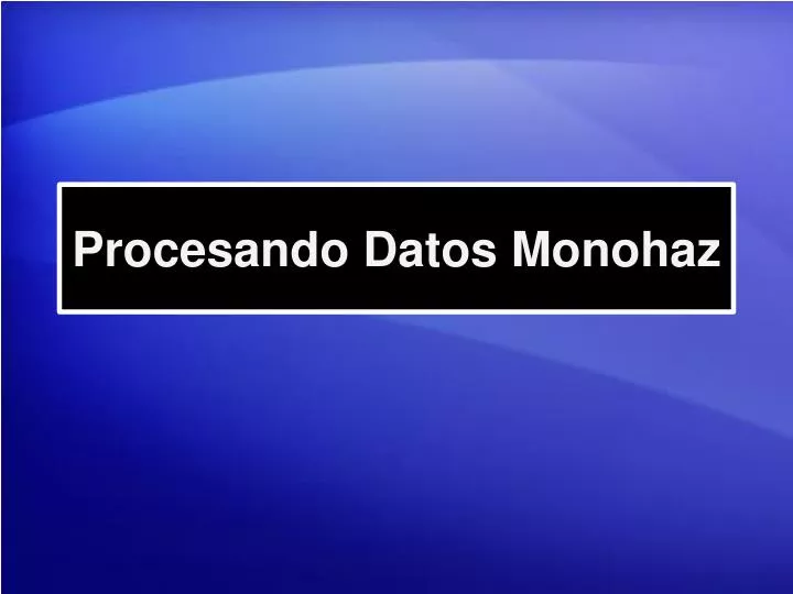 procesando datos monohaz