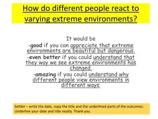 How do different people react to varying extreme environments?