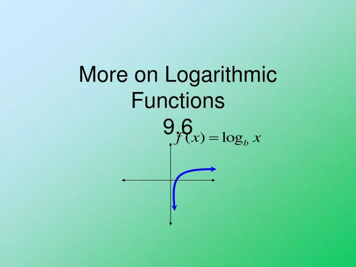 more on logarithmic functions 9 6