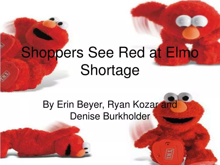 shoppers see red at elmo shortage