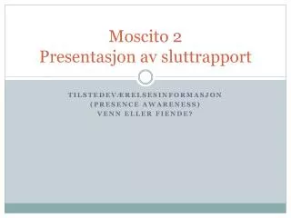 Moscito 2 Presentasjon av sluttrapport