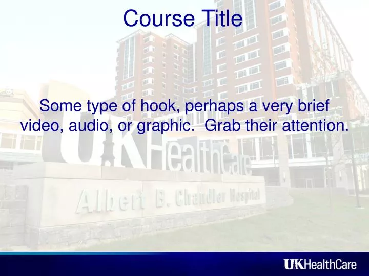 some type of hook perhaps a very brief video audio or graphic grab their attention