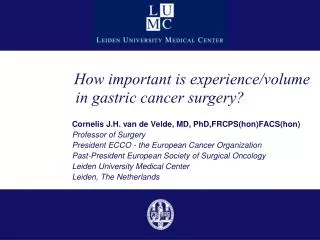 Cornelis J.H. van de Velde, MD, PhD,FRCPS(hon)FACS(hon) Professor of Surgery