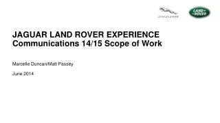 JAGUAR LAND ROVER EXPERIENCE Communications 14/15 Scope of Work