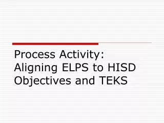 Process Activity: Aligning ELPS to HISD Objectives and TEKS