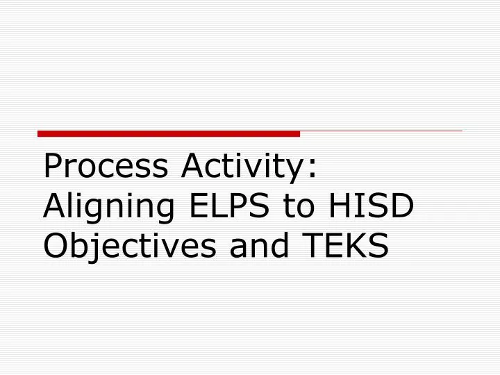 process activity aligning elps to hisd objectives and teks