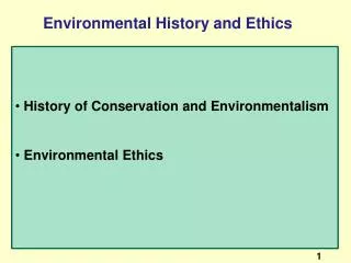 History of Conservation and Environmentalism Environmental Ethics