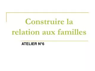 construire la relation aux familles