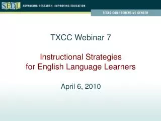 TXCC Webinar 7 Instructional Strategies for English Language Learners April 6, 2010