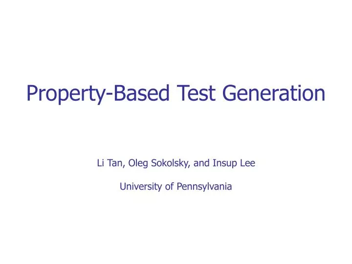property based test generation li tan oleg sokolsky and insup lee university of pennsylvania