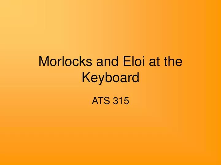 morlocks and eloi at the keyboard