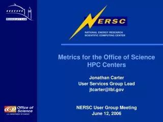 Metrics for the Office of Science HPC Centers Jonathan Carter User Services Group Lead