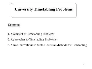 Contents 1. Statement of Timetabling Problems 2. Approaches to Timetabling Problems