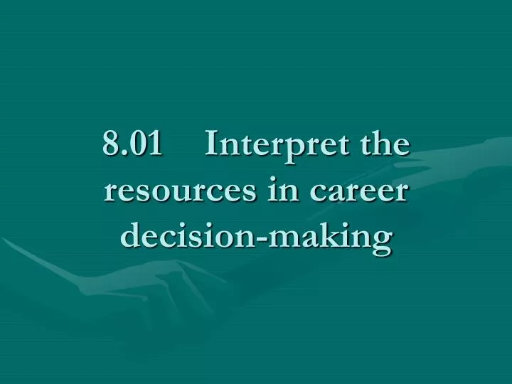 8 01 interpret the resources in career decision making