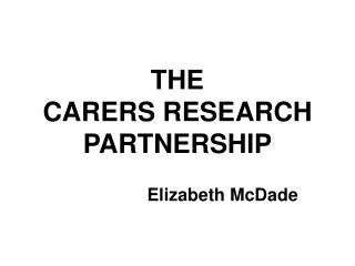 THE CARERS RESEARCH PARTNERSHIP