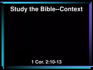 Study the Bible--Context 1 Cor. 2:10-13
