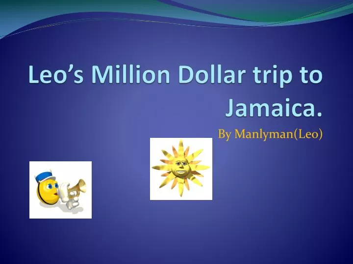 leo s million dollar trip to jamaica