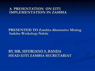 A PRESENTATION ON EITI IMPLEMENTATION IN ZAMBIA