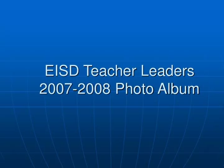 eisd teacher leaders 2007 2008 photo album