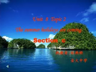 Unit 8 Topic 2 The summer holidays are coming . Section c
