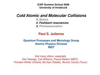 Cold Atomic and Molecular Collisions 				1. Basics 				2. Feshbach resonances