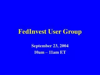 FedInvest User Group