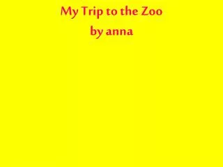 My Trip to the Zoo by anna