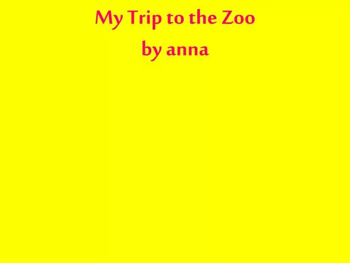 my trip to the zoo by anna