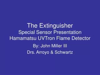 The Extinguisher Special Sensor Presentation Hamamatsu UVTron Flame Detector