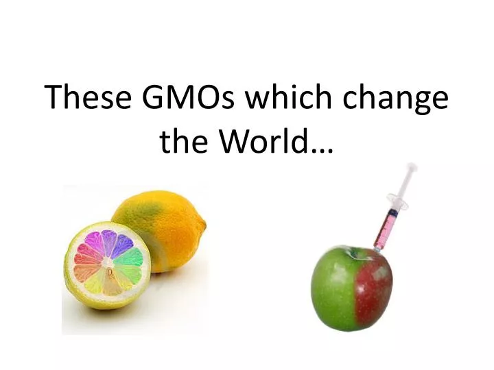 these gmos which change the world