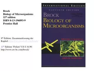 Brock Biology of Microorganisms 11 th edition ISBN 0-13-196893-9 Prentice Hall
