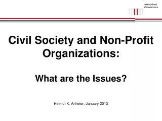 Civil Society and Non-Profit Organizations: What are the Issues? Helmut K. Anheier, January 2013