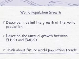 World Population Growth Describe in detail the growth of the world population.