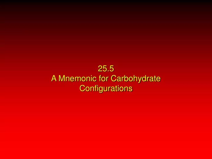 25 5 a mnemonic for carbohydrate configurations