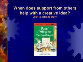 When does support from others help with a creative idea? Click to listen to story.
