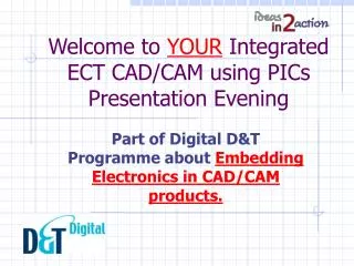Welcome to YOUR Integrated ECT CAD/CAM using PICs Presentation Evening