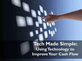 Tech Made Simple: Using Technology to Improve Your Cash Flow