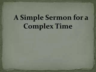 A Simple Sermon for a 			Complex Time