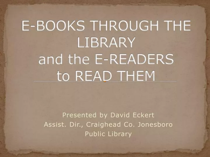 e books through the library and the e readers to read them